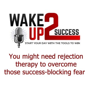 You might need rejection therapy to overcome those success-blocking fears