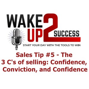 Sales Tip #5 - The 3 C’s of selling: Confidence, Conviction, and Confidence