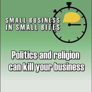 Politics and Religion can kill your business