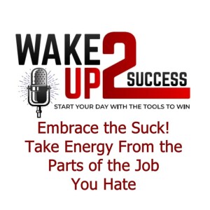 Embrace the Suck! Take Energy From the Parts of the Job You Hate