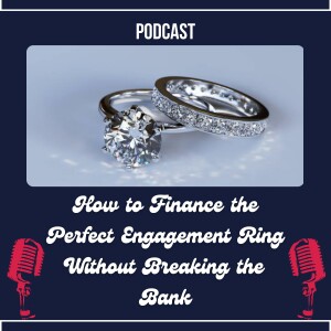 How to Finance the Perfect Engagement Ring Without Breaking the Bank