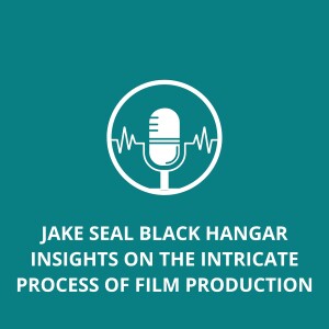Jake Seal Black Hangar Insights On The Intricate Process of Film Production