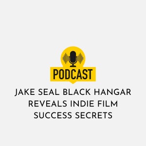 Jake Seal Black Hangar Reveals Indie Film Success Secrets