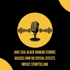 Jake Seal Black Hangar Studios Discuss How Do Special Effects Impact Storytelling