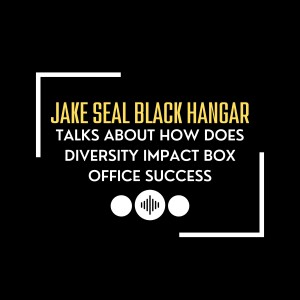 Jake Seal Black Hangar Talks About How Does Diversity Impact Box Office Success
