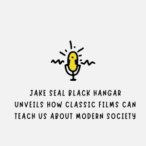 Jake Seal Black Hangar Unveils How Classic Films Can Teach Us About Modern Society