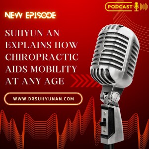 Suhyun An Explains How Chiropractic Aids Mobility at Any Age