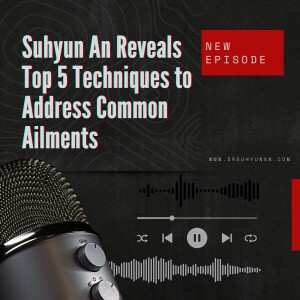 Suhyun An Reveals Top 5 Techniques to Address Common Ailments