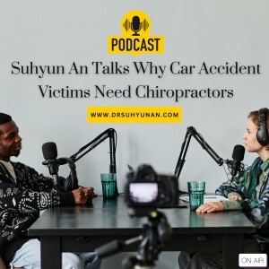 Suhyun An Talks Why Car Accident Victims Need Chiropractors