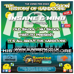 The History Of Hardcore Show - Insane & Mind - Sunrise FM - 22nd Feb 2022