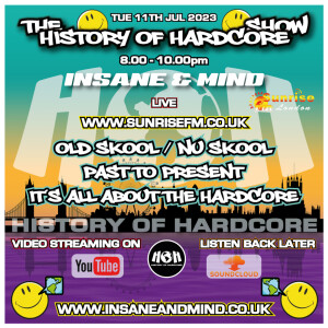 The History Of Hardcore Show - Insane & Mind - Sunrise FM - 11th Jul 2023