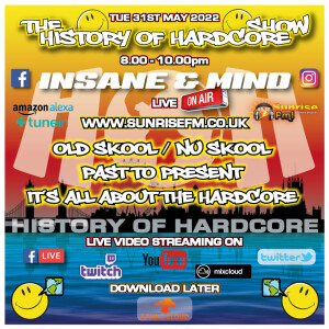 The History Of Hardcore Show - Insane & Mind - Sunrise FM - 31st May 2022