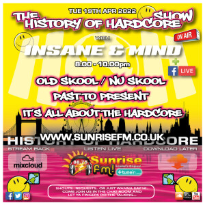 The History Of Hardcore Show - Insane & Mind - Sunrise FM - 19th Apr 2022