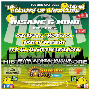 The History Of Hardcore Show - Insane & Mind - Sunrise FM - 3rd May 2022