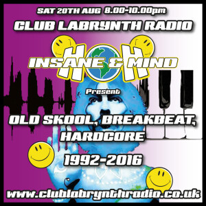 Insane & Mind ”Live” Club Labrynth Radio - Old Skool, Breakbeat, Hardcore 1992-2016 - 20th Aug 2016