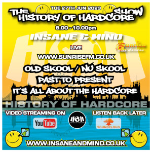 The History Of Hardcore Show - Insane & Mind - Sunrise FM - 27th Jun 2023