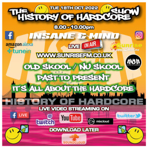 The History Of Hardcore Show - Insane & Mind - Sunrise FM - 18th Oct 2022
