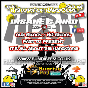 The History Of Hardcore Show - Insane & Mind - Sunrise FM - 8th Mar 2022