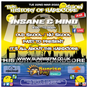 The History Of Hardcore Show - Insane & Mind - Sunrise FM - 22nd Mar 2022