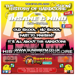 The History Of Hardcore Show - Insane & Mind - Sunrise FM - 27th Jul 2021