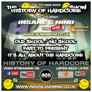 The History Of Hardcore Show - Insane & Mind - Sunrise FM - 7th Mar 2023
