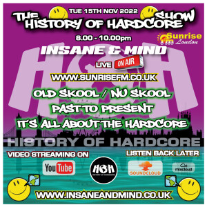 The History Of Hardcore Show - Insane & Mind - Sunrise FM - 15th Nov 2022