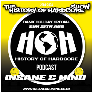 History Of Hardcore Show - Insane & Mind - Bank Holiday Special - 25th Aug 2024