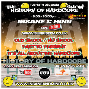 The History Of Hardcore Show - Insane & Mind - Sunrise FM - 13th Dec 2022