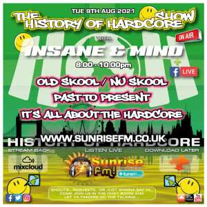 The History Of Hardcore Show - Insane & Mind - Sunrise FM - 9th Aug 2021
