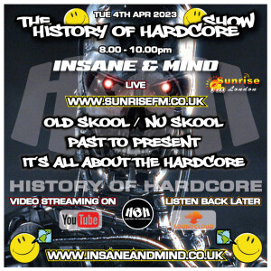 The History Of Hardcore Show - Insane & Mind - Sunrise FM - 4th Apr 2023