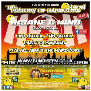 The History Of Hardcore Show - Insane & Mind - Sunrise FM - 8th Feb 2022