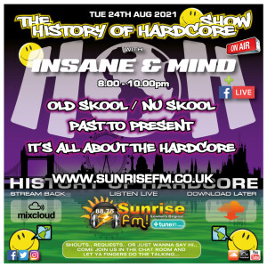 The History Of Hardcore Show - Insane & Mind - Sunrise FM - 24th Aug 2021