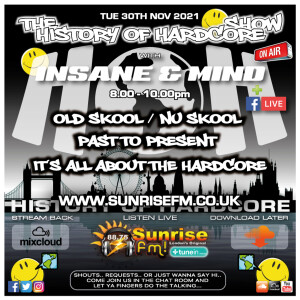The History Of Hardcore Show - Insane & Mind - Sunrise FM - 30th Nov 2021