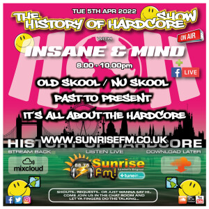 The History Of Hardcore Show - Insane & Mind - Sunrise FM - 5th Apr 2022