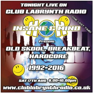 Insane & Mind ”Live” One Last Time! Club Labrynth Radio - Old Skool / Jungle 1992-2016 - Sept 2016