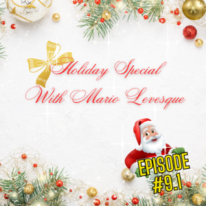 Episode # 9.1-  Holidays Special With Mario Levesque