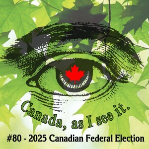 #80 - 2025 Canadian Federal Election