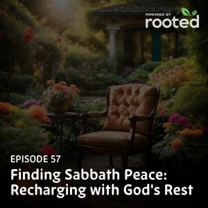 Episode 57: Finding Sabbath Peace: Recharging with God’s Rest