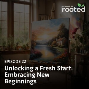 Episode 22: Unlocking a Fresh Start: Embracing New Beginnings