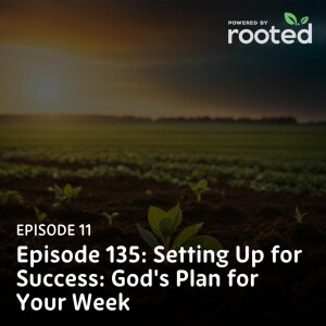 Episode 11: Setting Up for Success: God’s Plan for Your Week