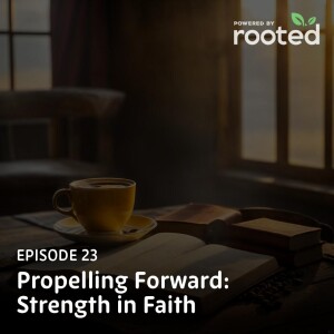Episode 23: Propelling Forward: Strength in Faith
