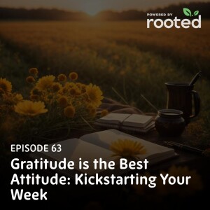 Episode 63: Gratitude is the Best Attitude: Kickstarting Your Week