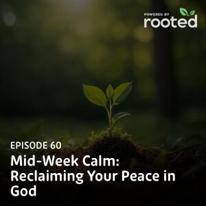 Episode 60: Mid-Week Calm: Reclaiming Your Peace in God
