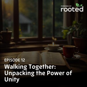 Episode 12: Walking Together: Unpacking the Power of Unity