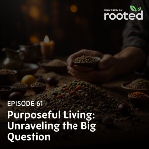 Episode 61: Purposeful Living: Unraveling the Big Question