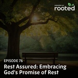 Episode 76: Rest Assured: Embracing God’s Promise of Rest