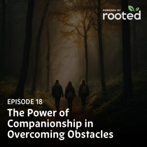 Episode 18: The Power of Companionship in Overcoming Obstacles