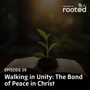 Episode 59: Walking in Unity: The Bond of Peace in Christ