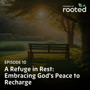 Episode 10: A Refuge in Rest: Embracing God’s Peace to Recharge
