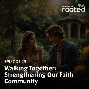 Episode 25: Walking Together: Strengthening Our Faith Community